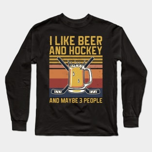 funny i like beer and hockey and maybe 3 people Long Sleeve T-Shirt